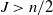upper J greater than n divided by 2
