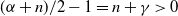 left parenthesis alpha plus n right parenthesis divided by 2 minus 1 equals n plus gamma greater than 0