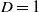 upper D equals 1