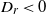 upper D Subscript r Baseline less than 0