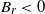 upper B Subscript r Baseline less than 0