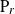 upper P Subscript r