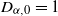 upper D Subscript alpha comma 0 Baseline equals 1