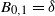 upper B Subscript 0 comma 1 Baseline equals delta