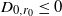 upper D Subscript 0 comma r 0 Baseline less than or equals 0