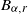 upper B Subscript alpha comma r