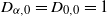 upper D Subscript alpha comma 0 Baseline equals upper D Subscript 0 comma 0 Baseline equals 1