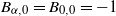 upper B Subscript alpha comma 0 Baseline equals upper B Subscript 0 comma 0 Baseline equals negative 1