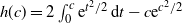 h left parenthesis c right parenthesis equals 2 integral Subscript 0 Superscript c Baseline normal e Superscript t squared divided by 2 Baseline normal d t minus c normal e Superscript c squared divided by 2