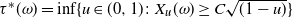 tau Superscript asterisk Baseline left parenthesis omega right parenthesis equals inf left brace u element of left parenthesis 0 comma 1 right parenthesis colon upper X Subscript u Baseline left parenthesis omega right parenthesis greater than or equals upper C StartRoot left parenthesis 1 minus u right parenthesis EndRoot right brace