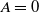 upper A equals 0