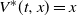 upper V Superscript asterisk Baseline left parenthesis t comma x right parenthesis equals x