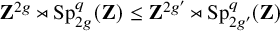 bold upper Z Superscript 2 g Baseline right normal factor semidirect product upper S p Subscript 2 g Superscript q Baseline left parenthesis bold upper Z right parenthesis less than or equals bold upper Z Superscript 2 g prime Baseline right normal factor semidirect product upper S p Subscript 2 g prime Superscript q Baseline left parenthesis bold upper Z right parenthesis