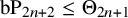 b upper P Subscript 2 n plus 2 Baseline less than or equals normal upper Theta Subscript 2 n plus 1