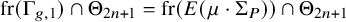 fr left parenthesis normal upper Gamma Subscript g comma 1 Baseline right parenthesis intersection normal upper Theta Subscript 2 n plus 1 Baseline equals fr left parenthesis upper E left parenthesis mu dot normal upper Sigma Subscript upper P Baseline right parenthesis right parenthesis intersection normal upper Theta Subscript 2 n plus 1