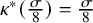 kappa Superscript asterisk Baseline left parenthesis StartFraction sigma Over 8 EndFraction right parenthesis equals StartFraction sigma Over 8 EndFraction