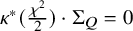 kappa Superscript asterisk Baseline left parenthesis StartFraction chi squared Over 2 EndFraction right parenthesis dot normal upper Sigma Subscript upper Q Baseline equals 0
