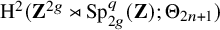 normal upper H squared left parenthesis bold upper Z Superscript 2 g Baseline right normal factor semidirect product upper S p Subscript 2 g Superscript q Baseline left parenthesis bold upper Z right parenthesis semicolon normal upper Theta Subscript 2 n plus 1 Baseline right parenthesis