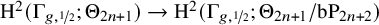 normal upper H squared left parenthesis normal upper Gamma Subscript g comma one half Baseline semicolon normal upper Theta Subscript 2 n plus 1 Baseline right parenthesis right arrow normal upper H squared left parenthesis normal upper Gamma Subscript g comma one half Baseline semicolon normal upper Theta Subscript 2 n plus 1 Baseline divided by b upper P Subscript 2 n plus 2 Baseline right parenthesis