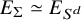 upper E Subscript normal upper Sigma Baseline asymptotically equals upper E Subscript upper S Sub Superscript d
