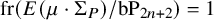 fr left parenthesis upper E left parenthesis mu dot normal upper Sigma Subscript upper P Baseline right parenthesis divided by b upper P Subscript 2 n plus 2 Baseline right parenthesis equals 1