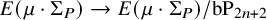 upper E left parenthesis mu dot normal upper Sigma Subscript upper P Baseline right parenthesis right arrow upper E left parenthesis mu dot normal upper Sigma Subscript upper P Baseline right parenthesis divided by b upper P Subscript 2 n plus 2