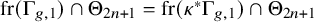 fr left parenthesis normal upper Gamma Subscript g comma 1 Baseline right parenthesis intersection normal upper Theta Subscript 2 n plus 1 Baseline equals fr left parenthesis kappa Superscript asterisk Baseline normal upper Gamma Subscript g comma 1 Baseline right parenthesis intersection normal upper Theta Subscript 2 n plus 1