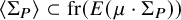 left angle bracket normal upper Sigma Subscript upper P Baseline right angle bracket subset of fr left parenthesis upper E left parenthesis mu dot normal upper Sigma Subscript upper P Baseline right parenthesis right parenthesis