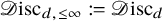 script upper D isc Subscript d comma less than or equals infinity colon equals script upper D isc Subscript d