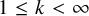 1 less than or equals k less than infinity