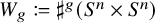 upper W Subscript g Baseline colon equals normal sharp Superscript g Baseline left parenthesis upper S Superscript n Baseline times upper S Superscript n Baseline right parenthesis