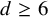 d greater than or equals 6