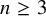 n greater than or equals 3