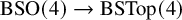 upper B upper S upper O left parenthesis 4 right parenthesis right arrow upper B upper S upper T o p left parenthesis 4 right parenthesis