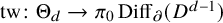 tw colon normal upper Theta Subscript d Baseline right arrow pi 0 upper D i f f Subscript partial differential Baseline left parenthesis upper D Superscript d minus 1 Baseline right parenthesis