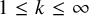 1 less than or equals k less than or equals infinity