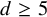d greater than or equals 5