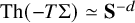 upper T h left parenthesis minus upper T normal upper Sigma right parenthesis asymptotically equals bold upper S Superscript negative d
