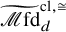 ModifyingAbove script upper M fd With tilde Subscript d Superscript cl comma approximately equals