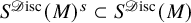 upper S Superscript script upper D isc Baseline left parenthesis upper M right parenthesis Superscript s Baseline subset of upper S Superscript script upper D isc Baseline left parenthesis upper M right parenthesis