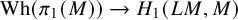 upper W h left parenthesis pi 1 left parenthesis upper M right parenthesis right parenthesis right arrow upper H 1 left parenthesis upper L upper M comma upper M right parenthesis