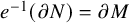 e Superscript negative 1 Baseline left parenthesis partial differential upper N right parenthesis equals partial differential upper M