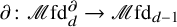 partial differential colon script upper M fd Subscript d Superscript partial differential Baseline right arrow script upper M fd Subscript d minus 1 Baseline