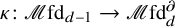 kappa colon script upper M fd Subscript d minus 1 Baseline right arrow script upper M fd Subscript d Superscript partial differential