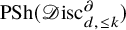 upper P upper S h left parenthesis script upper D isc Subscript d comma less than or equals k Superscript partial differential Baseline right parenthesis