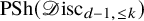 upper P upper S h left parenthesis script upper D isc Subscript d minus 1 comma less than or equals k Baseline right parenthesis