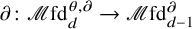 partial differential colon script upper M fd Subscript d Superscript theta comma partial differential Baseline right arrow script upper M fd Subscript d minus 1 Superscript partial differential