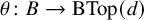 theta colon upper B right arrow upper B upper T o p left parenthesis d right parenthesis