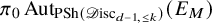 pi 0 upper A u t Subscript upper P upper S h left parenthesis script upper D isc Sub Subscript d minus 1 comma less than or equals k Subscript right parenthesis Baseline left parenthesis upper E Subscript upper M Baseline right parenthesis