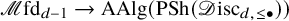 script upper M fd Subscript d minus 1 Baseline right arrow upper A upper A l g left parenthesis upper P upper S h left parenthesis script upper D isc Subscript d comma less than or equals bullet Baseline right parenthesis right parenthesis